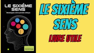 Le sixième sens : Comment développer votre sens de critique ?- livreaudio