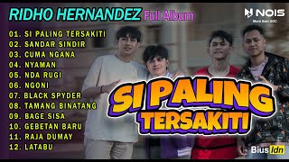 RIDHO HERNANDEZ - SI PALING TERSAKITI | FULL ALBUM TERBARU 2024❗❗❗