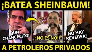 ¡LOS BATEA! CLAUDIA SHEINBAUM NIEGA A PRIVADOS