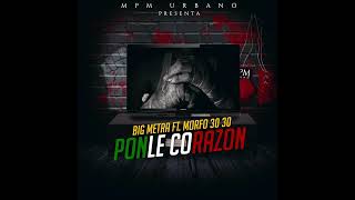 Big Metra, Morfo 30/30 - Ponle Corazón (Audio Oficial)