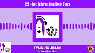 220 - Scott Anderson from Finger Eleven | The Mistress Carrie Podcast