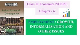 Chapter - 6 || EMPLOYMENT : GROWTH, INFORMALISATION AND OTHER ISSUES || Indian Economic Development