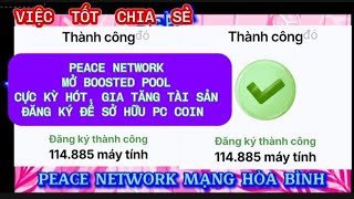 PEACE NETWORK MỞ BOOSTED POOL CỰC KỲ HÓT. GIA TĂNG TÀI SẢN ĐĂNG KÝ ĐỂ SỞ HỮU PC COIN