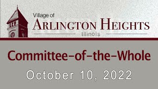 October 10, 2022 -  Committee-of-the-Whole Meeting - Village of Arlington Heights, IL