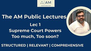 AM Public Lectures : Lec 1 : Powers of the Supreme Court