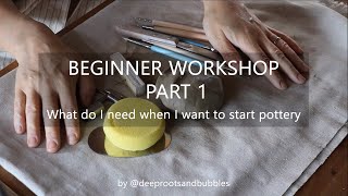 Beginner Workshop Part 1 - What do I need when I want to start pottery | hand-built ceramics