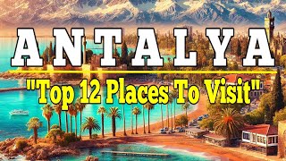 Antalya: Top 12 Places to Visit in Antalya, Turkey. Ultimate Travel Guide.