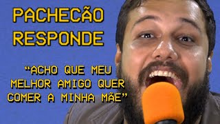 "ACHO QUE MEU MELHOR AMIGO QUER COMER MINHA MÃE" PACHECÃO RESPONDE #002