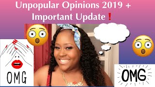 Unpopular Opinions 2019 Plus Important Update❗️