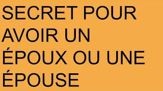 SECRET POUR AVOIR UN MARI OU UNE FEMME