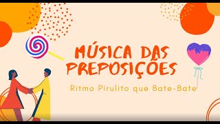 Musiquinha das preposições essenciais - Ritmo Pirulito que bate-bate.