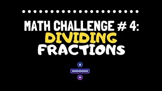 Challenge # 4 Dividing Fractions