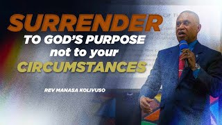 Surrendering To God's Purpose And Not To Your Circumstances (Part 3) | Rev Manasa Kolivuso