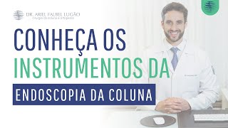 PASSO A PASSO - QUAIS OS MATERIAIS UTILIZADOS - CIRURGIA ENDOSCÓPICA DA COLUNA