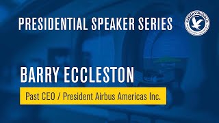 Presidential Speaker Series: Barry Eccleston, former CEO and President of Airbus Americas