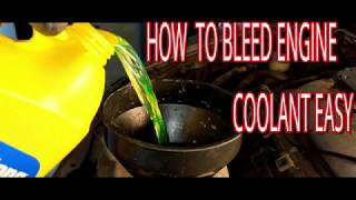 HOW TO BLEED ENGINE COOLANT FAST EASY AND DIY