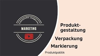 Marketing Folge 6 - Produktgestaltung, Markierung, Verpackung