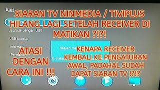 Receiver Kembali ke Pengaturan Awal ? Ini Solusinya Chanel Ninmedia / Tiviplus Hilang Lagi