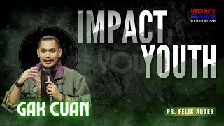 IMPACT YOUTH | 27 JULI 17.00 WIB | GAK CUAN | PS. FELIX AGOES