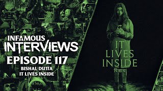 Bishal Dutta - It Lives Inside (Infamous Interviews Ep. 117)