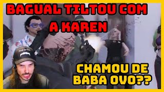 BAGUAL TILTOU COM A KAREN DEPOIS DE SE CHAMADO DE BABAL ( baba ovo ???)