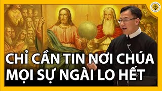 Chỉ cần tin nơi Chúa Mọi sự cứ để ngài lo. Cha Nguyễn Bá Quốc Linh| Công giáo chia sẻ