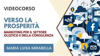 videocorso: VERSO LA PROSPERITA' | Marketing per chi lavora nel mondo olistico e della consulenza