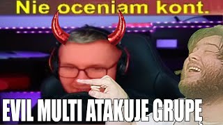 EVIL MULTI ATAKUJE GRUPĘ XD