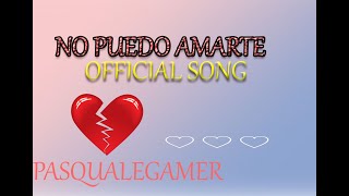 NO PUEDO AMARTE - OFFICIAL SONG