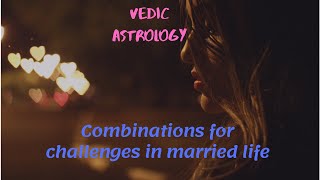 Combinations for challenges in married life (Vedic Astrology) - Birth Chart