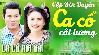 CA CỔ HAY 💚 "Cặp Bén Duyên" BÙI TRUNG ĐẲNG, KIM SONG LOAN Ca Cổ Hơi Dài Nhất💚CA CỔ CẢI LƯƠNG HƠI DÀI