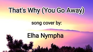 That's Why (You Go Away)/Lyrics song cover by Elha Nympha 