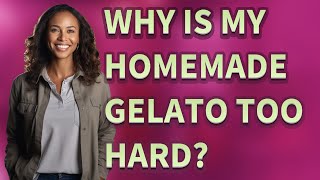 Why is my homemade gelato too hard?