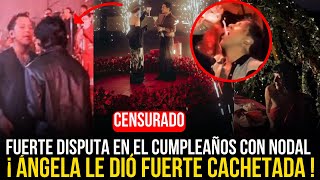 💥🔥ÁNGELA AGUILAR DIÓ CACHETADA A NODAL EN EL CUMPLEAÑOS POR DECIRLE LO MISMO QUE A CAZZU CENSURADO!