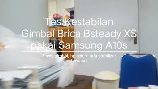 Tes Gimbal 3axis Brica Bsteady XS pada hp yang belum ada stabilizer (Samsung A10s)