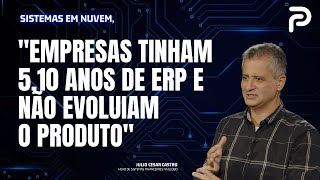 Sem a nuvem, era muito difícil evoluir os ERPs.