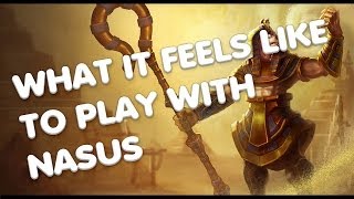 What it feels like to play with a Nasus