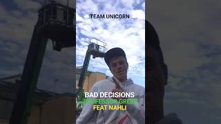 Team Unicorn 🦄 BAD DECISIONS 🎵 PROFESSOR GREEN FEAT NAHLI 🔥