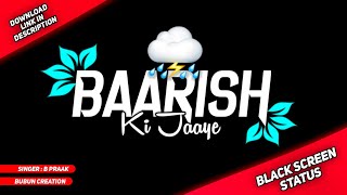 BAARISH KI JAAYE Song Status 💛 B PRAAK | Black Screen 😘Status Video🌧️| Bubun Creation