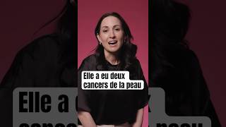 Elle a eu deux cancers de la peau.