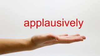 How to Pronounce applausively - American English