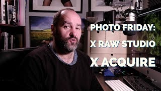 Photo Friday Fujifilm X Acquire X Raw Studio