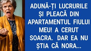 Adună-ți lucrurile și pleacă din apartamentul fiului meu! a cerut soacra. Dar ea nu știa că nora...