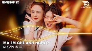 Má Em Chê Anh Nghèo Remix - Anh Xoè Đôi Bàn Tay Trắng Remix | Nhạc Remix Hot TikTok 2024