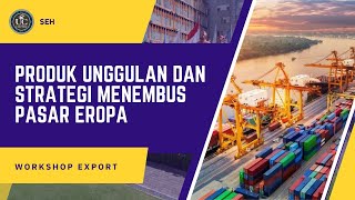 Workshop Export: Produk Unggulan dan Strategi Menembus Pasar Eropa