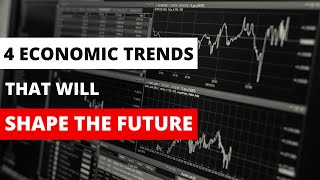 4 Economic Trends That Will Shape the Future