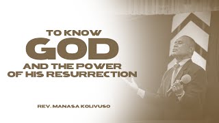 To Know God and the Power of His Resurrection | Rev. Manasa Kolivuso