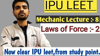 IPU LEET | Mechanic's | laws of force | lecture number 8