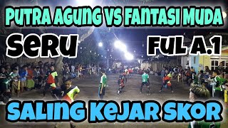 GOBAK SODOR || PUTRA AGUNG VS FANTASI MUDA Ful A1 || Saling kejar skor