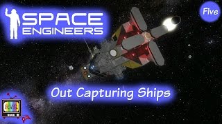 Space Engineers | Out Capturing Ships | Chapter Five